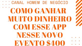 COMO GANHAR MUITO DINHEIRO NESSE APP COM ESSE EVENTO NOVO $400