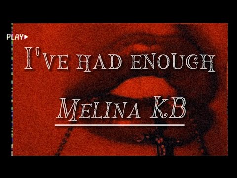 I've had enough|Melina KB|lyrics|Enjoy|