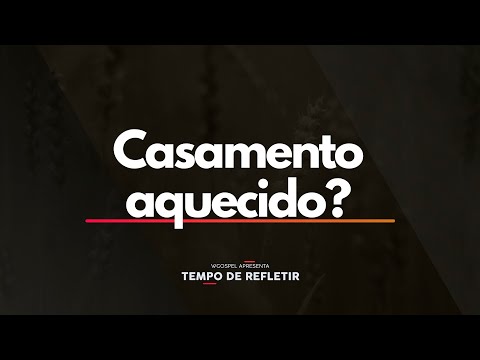 Casamento aquecido? - Tempo de Refletir