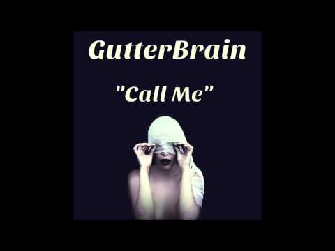 Call Me- GutterBrain