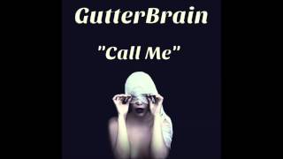 Call Me- GutterBrain