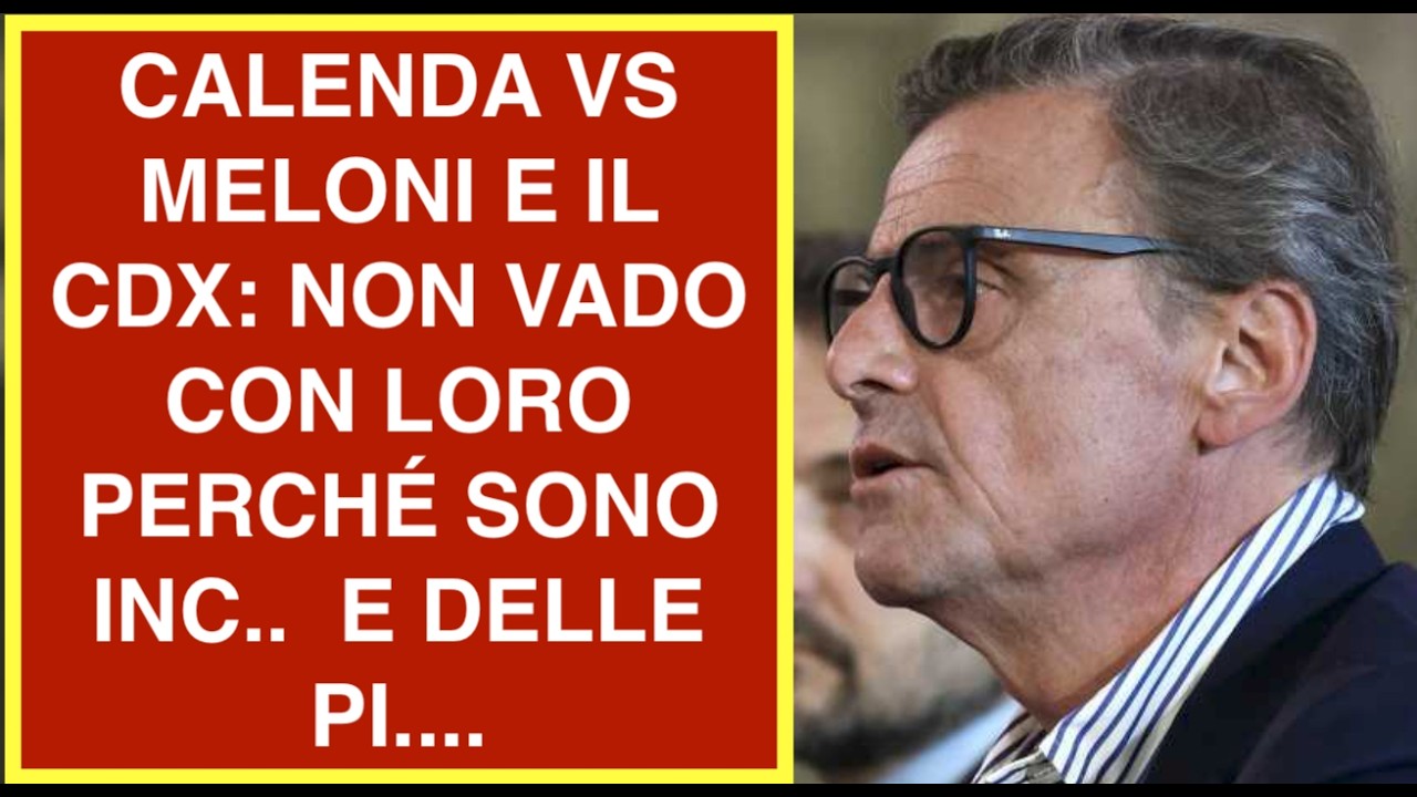 PAROLONI DI CALENDA VS MELONI E IL CDX: NON VADO CON LORO PERCHÉ SONO INC..  E DELLE PI....