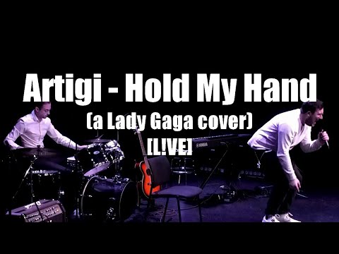Artigi - Hold My Hand (a Lady Gaga cover) [L!VE]