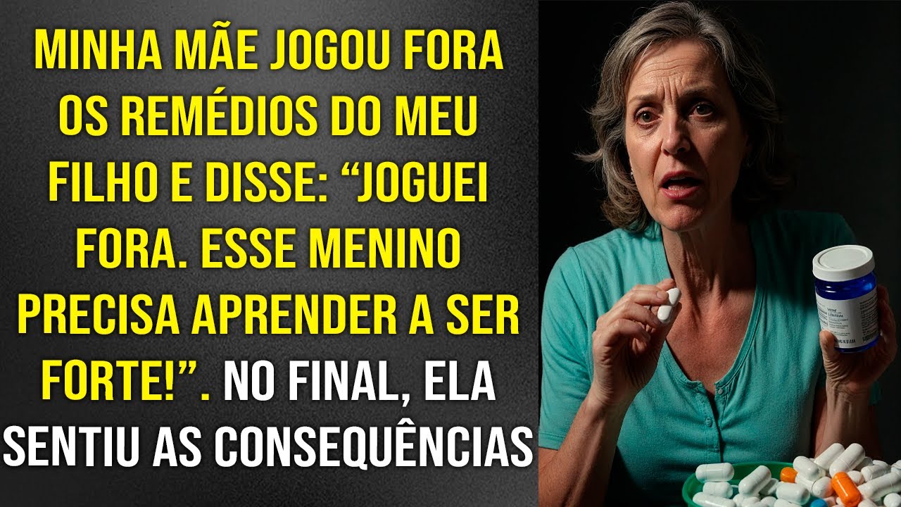 Minha mãe jogou fora os remédios do meu filho e disse ‘Ele precisa aprender a ser forte!’. No final