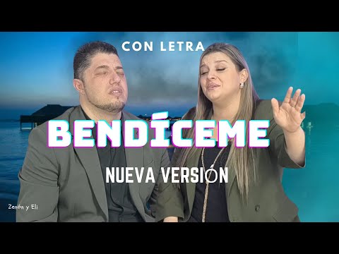 BENDÍCEME(Nueva versión) | Zenon y Eli | con letra 