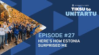 Here's How Estonia Surprised Me | Tiksu to UniTartu