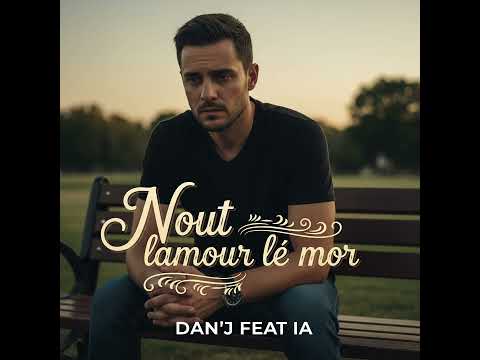 Nout lamour lé mor - Dan'J feat IA 