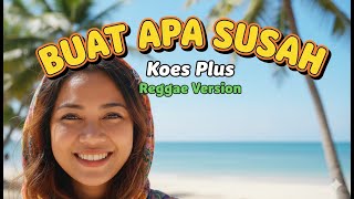 Download lagu Buat Apa Susah - Koes Plus | Reggae Version (Cover by KOKOnanak) mp3