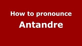 How to pronounce Antandre