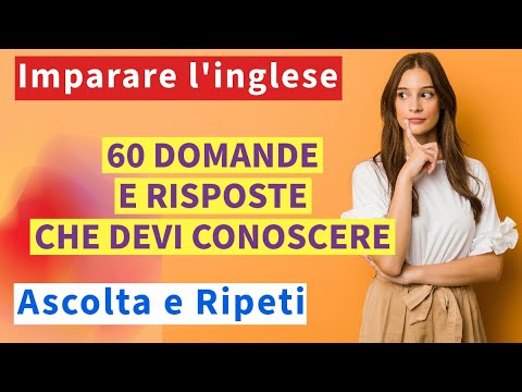Impara l'Inglese per Principianti: 60 Domande e Risposte Essenziali - Ascolta e Ripeti!