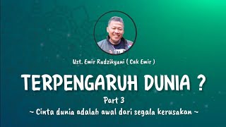 Download lagu TERPENGARUH DUNIA ? Part 3 || Ust. Emir Rudzikyani (Nasehat Cak Emir) mp3