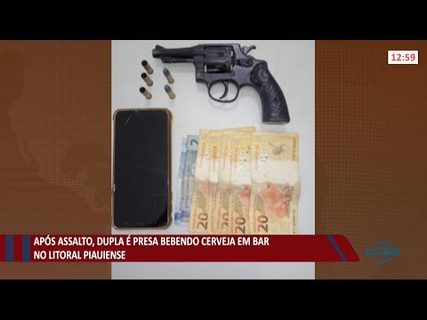 Dupla é presa comemorando assalto em bar no litoral do Piauí 06 08 2021