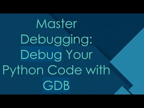 Master Debugging: Debug Your Python Code with GDB