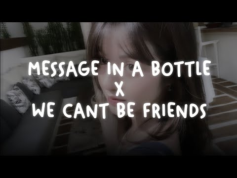 message in a bottle X we cant be friends (tiktok mashup) (sped up + reverb)