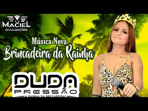 DUDA PRESSÃO - BRINCADEIRA DA RAINHA - (MÚSICA NOVA)