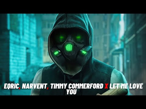 EQRIC, Narvent, Timmy Commerford x Let Me Love You