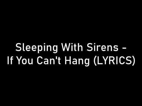 Sleeping With Sirens - If You Can't Hang (LYRICS)