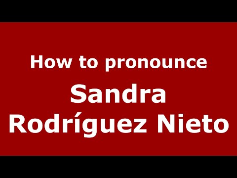 How to pronounce Sandra Rodríguez Nieto (Mexico/Mexican Spanish) - PronounceNames.com