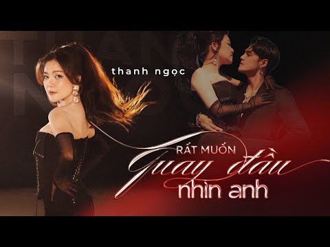 Rất muốn quay đầu nhìn anh - Thanh Ngọc