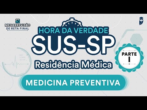 Hora da Verdade Medicina Preventiva SUS-SP Parte I - Aula para Residência Médica