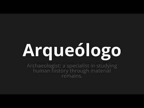 How to pronounce Arqueólogo