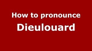 How to pronounce Dieulouard