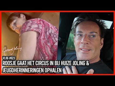 ROOSJE GAAT HET CIRCUS IN BIJ HUIZE JOLING & JEUGDHERINNERINGEN OPHALEN - GERARD JOLING - VLOG #623