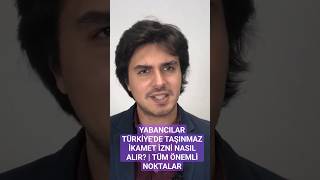 YABANCILAR TÜRKİYE'DE TAŞINMAZ İKAMET İZNİ NASIL ALIR? | TÜM ÖNEMLİ NOKTALAR