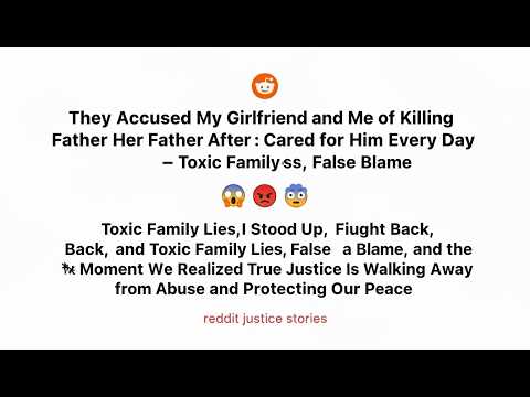 They Accused Us of Murder… So We Walked Away[ Toxic Family Lies, False Blame] reddit story