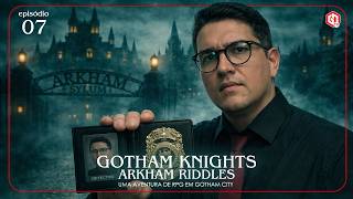 GOTHAM KNIGHTS: Arkham Riddles | Episódio 7 - Mansão Arkham (RPG)