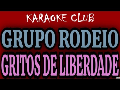 GRUPO RODEIO - GRITOS DE LIBERDADE ( KARAOKÊ )