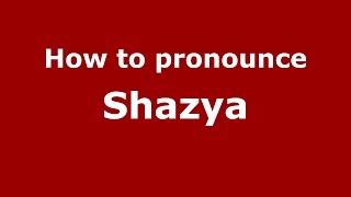 How to pronounce Shazya