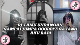 Download lagu DJ TAMU UNDANGAN SAMPAI JUMPA GOODBYE SAYANG AKU RABI VIRAL TIKTOK mp3