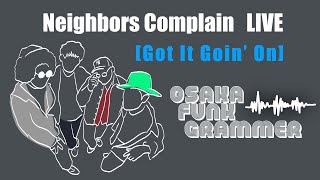 Neighbors Complain - "Got It Goin' On" 【Official Live Video】