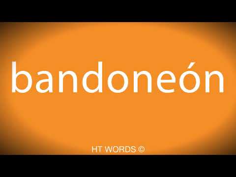 How to pronounce bandoneón