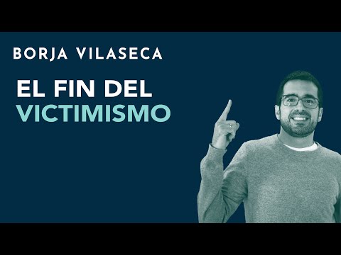 El fin del victimismo | Borja Vilaseca