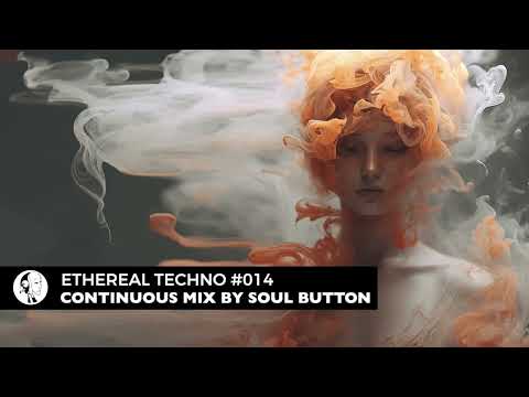 Ethereal Techno #014 (Continuous Mix by Soul Button) [Steyoyoke]