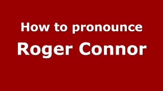 How to pronounce Roger Connor