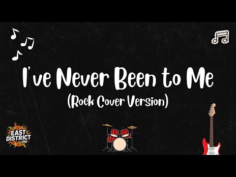 East District PH - I’ve Never Been to Me (Rock Cover Version)