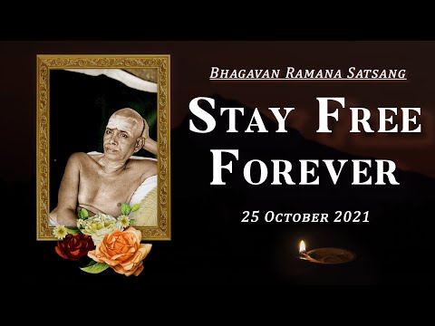 312. Bhagavan Ramana Satsang - Stay Free Forever.