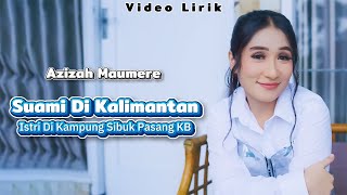 Download lagu Azizah Maumere - Suami Di Kalimantan Istri Di Kampung Sibuk Pasang KB || Video Lirik mp3 Download lagu Azizah Maumere - Suami Di Kalimantan Istri Di Kampung Sibuk Pasang KB || Video Lirik mp3