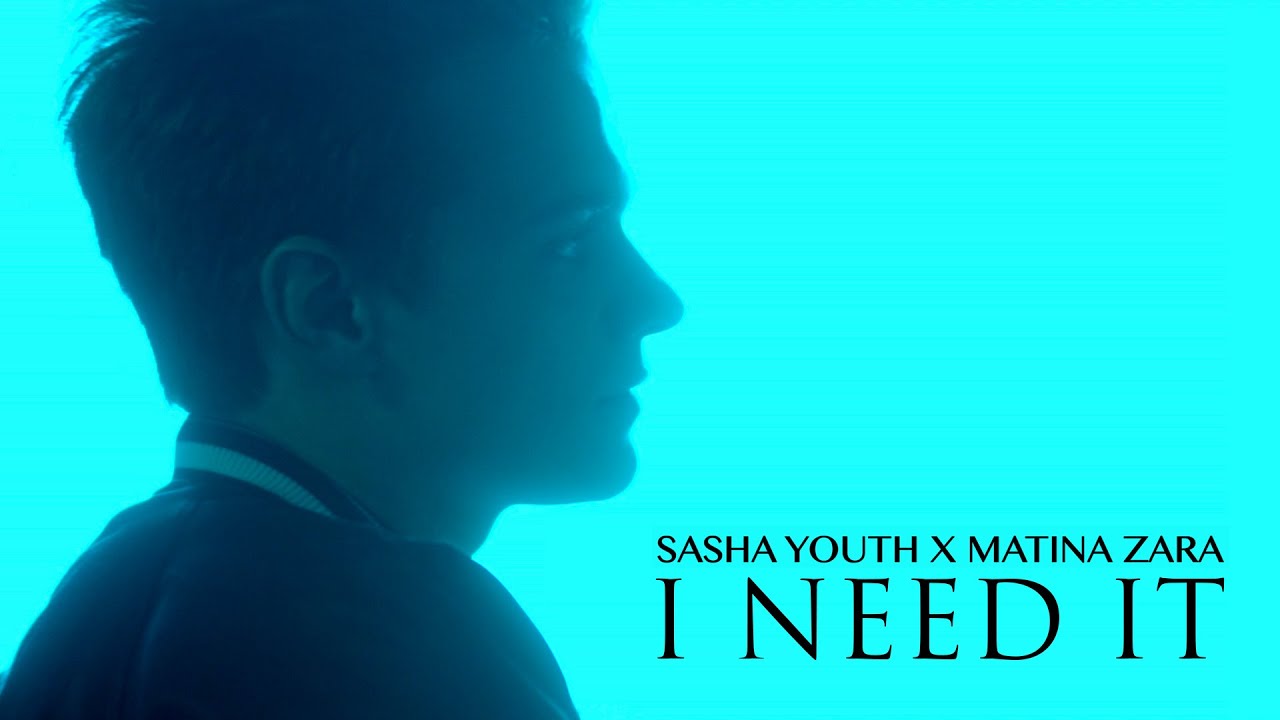 Sasha Youth, Matina Zara — I Need It