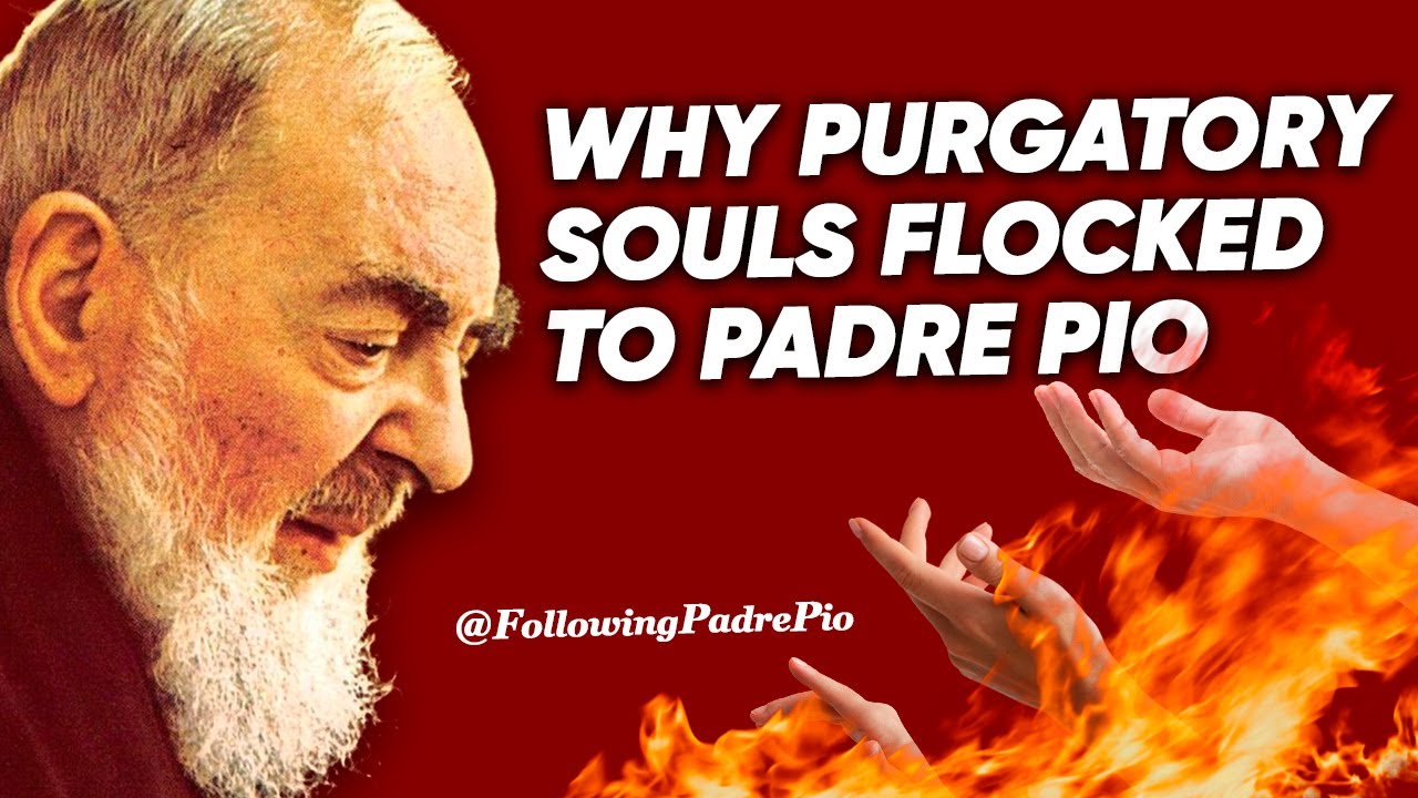 Why Souls in Purgatory Visited Padre Pio in Greater Numbers than the Living