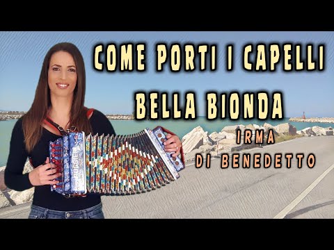 COME PORTI I CAPELLI BELLA BIONDA - IRMA DI BENEDETTO - Organetto Abruzzese Accordion