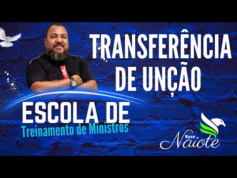 TRANSFERÊNCIA DE UNÇÃO | Escola de Treinamento de Ministro