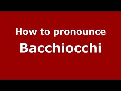 How to pronounce Bacchiocchi (Italian/Italy)  - PronounceNames.com