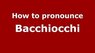How to pronounce Bacchiocchi