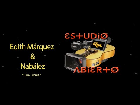 Popular nuevo - Estudio abierto - Edith Márquez y Nabález - Que ironía