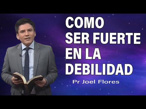 Cómo ser fuerte en la debilidad | Pr Joel Flores | sermones adventistas