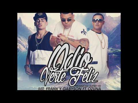 Odio Verte Feliz - Ozuna Ft Mr. Frank y Gabyson 2017